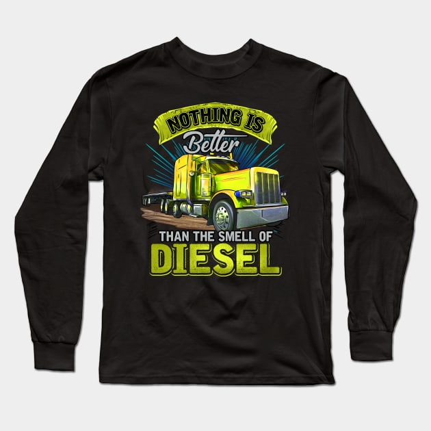 Big Rig Semi Driver | Nothings Better Than Diesel | Trucker Long Sleeve T-Shirt by JakesRWild